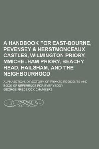 Cover of A Handbook for East-Bourne, Pevensey & Herstmonceaux Castles, Wilmington Priory, Mmichelham Priory, Beachy Head, Hailsham, and the Neighbourhood; Al