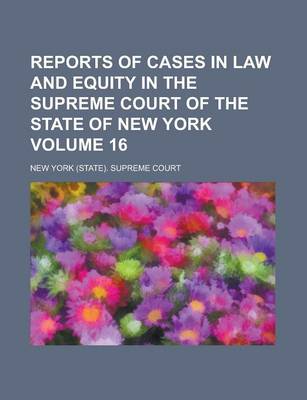 Book cover for Reports of Cases in Law and Equity in the Supreme Court of the State of New York Volume 16