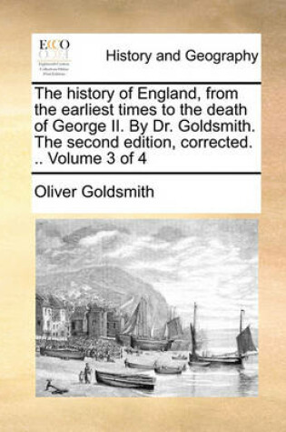 Cover of The History of England, from the Earliest Times to the Death of George II. by Dr. Goldsmith. the Second Edition, Corrected. .. Volume 3 of 4