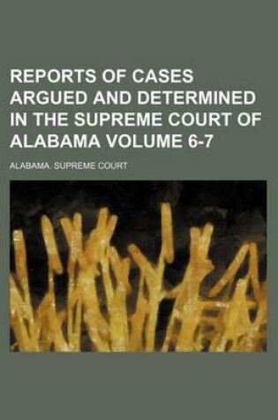 Cover of Reports of Cases Argued and Determined in the Supreme Court of Alabama Volume 6-7