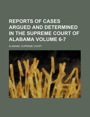 Book cover for Reports of Cases Argued and Determined in the Supreme Court of Alabama Volume 6-7