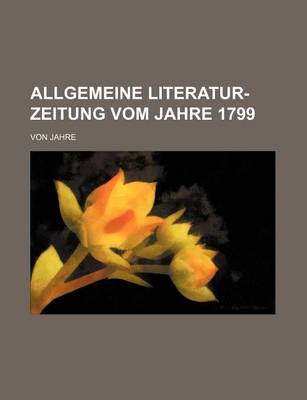 Book cover for Allgemeine Literatur-Zeitung Vom Jahre 1799