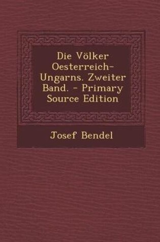 Cover of Die Volker Oesterreich-Ungarns. Zweiter Band. - Primary Source Edition