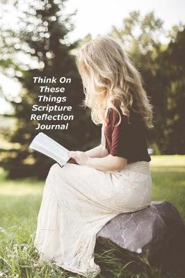 Book cover for Think On These Things Scripture Reflection Journal