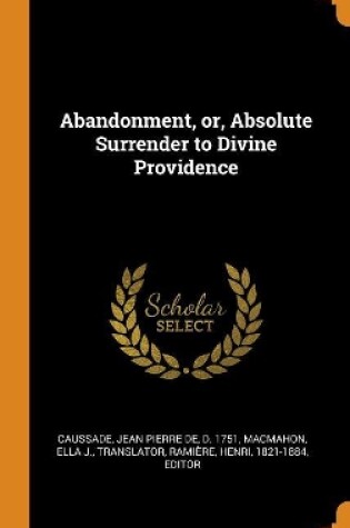 Cover of Abandonment, Or, Absolute Surrender to Divine Providence