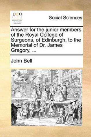 Cover of Answer for the Junior Members of the Royal College of Surgeons, of Edinburgh, to the Memorial of Dr. James Gregory, ...