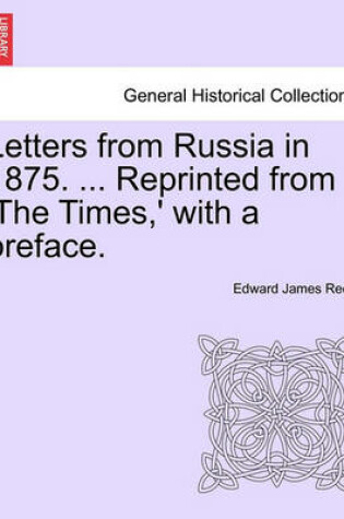 Cover of Letters from Russia in 1875. ... Reprinted from 'The Times, ' with a Preface.