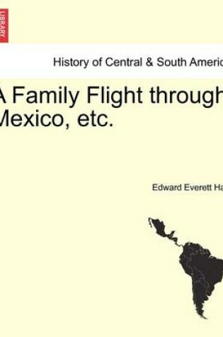 Cover of A Family Flight Through Mexico, Etc.