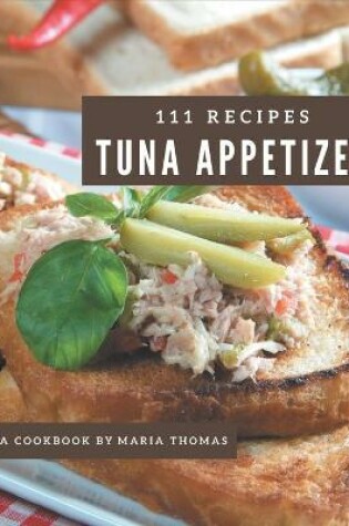 Cover of 111 Tuna Appetizer Recipes