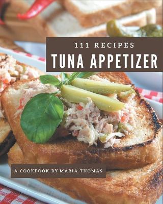 Book cover for 111 Tuna Appetizer Recipes