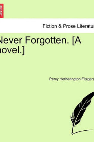 Cover of Never Forgotten. [A Novel.]