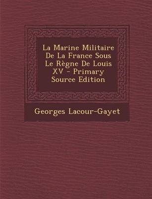 Book cover for La Marine Militaire de La France Sous Le Regne de Louis XV - Primary Source Edition