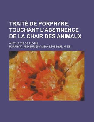 Book cover for Traite de Porphyre, Touchant L'Abstinence de La Chair Des Animaux; Avec La Vie de Plotin