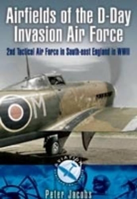 Book cover for Airfields of the D-day Invasion Air Force: 2nd Tactical Air Force in South-east England in Wwii