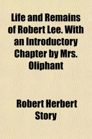 Cover of Life and Remains of Robert Lee. with an Introductory Chapter by Mrs. Oliphant