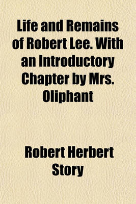 Book cover for Life and Remains of Robert Lee. with an Introductory Chapter by Mrs. Oliphant