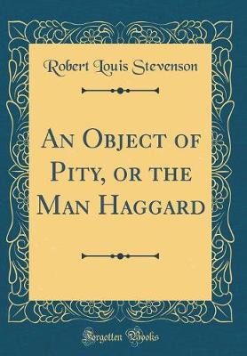 Book cover for An Object of Pity, or the Man Haggard (Classic Reprint)