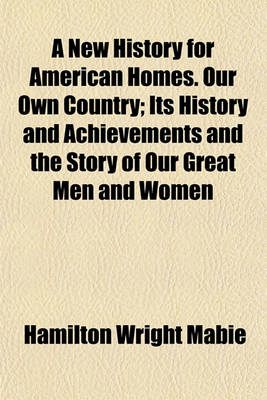 Book cover for A New History for American Homes. Our Own Country; Its History and Achievements and the Story of Our Great Men and Women