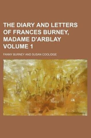 Cover of The Diary and Letters of Frances Burney, Madame D'Arblay Volume 1