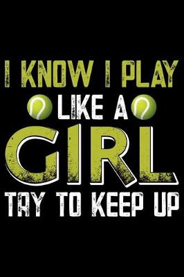 Book cover for I Know I Play Like A Girl Try To Keep Up