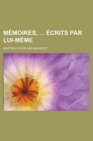 Cover of Memoires, Ecrits Par Lui-Meme