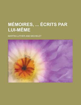 Book cover for Memoires, Ecrits Par Lui-Meme