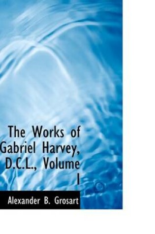 Cover of The Works of Gabriel Harvey, D.C.L., Volume I