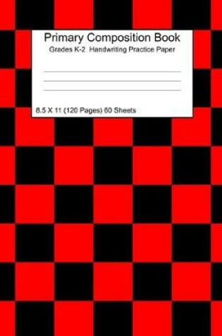 Cover of Primary Composition Notebook Grades K-2 Handwriting Practice Paper 8.5 X 11 120 Checkered