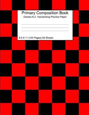 Book cover for Primary Composition Notebook Grades K-2 Handwriting Practice Paper 8.5 X 11 120 Checkered