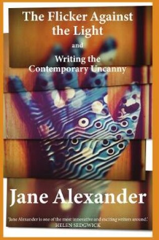 Cover of The Flicker Against the Light and Writing the Contemporary Uncanny