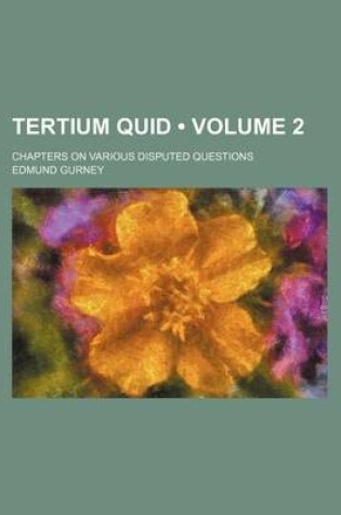 Cover of Tertium Quid (Volume 2); Chapters on Various Disputed Questions