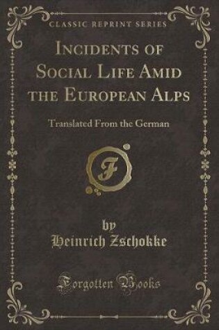 Cover of Incidents of Social Life Amid the European Alps