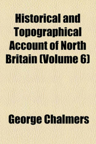 Cover of Historical and Topographical Account of North Britain (Volume 6)