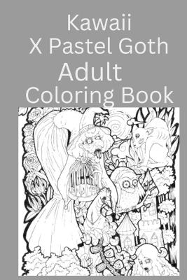 Book cover for Kawaii X Pastel Goth Adult Coloring Book