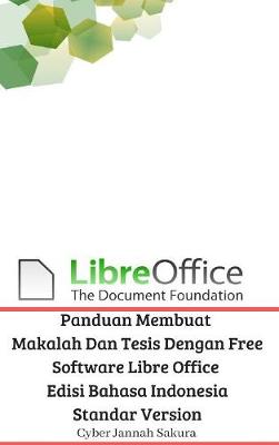 Book cover for Panduan Membuat Makalah Dan Tesis Dengan Free Software Libre Office Edisi Bahasa Indonesia Standar Version