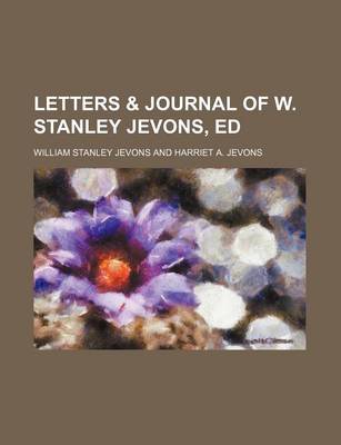 Book cover for Letters & Journal of W. Stanley Jevons, Ed