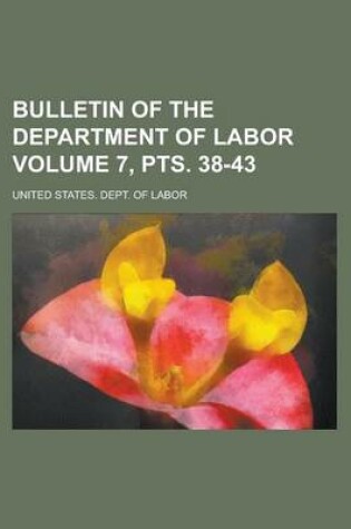 Cover of Bulletin of the Department of Labor Volume 7, Pts. 38-43