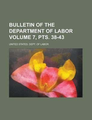 Book cover for Bulletin of the Department of Labor Volume 7, Pts. 38-43