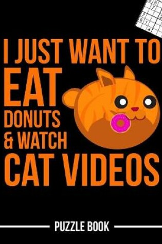 Cover of I Just Want To Eat Donuts and Watch Cat Videos Meow Sudoku Brain Challenge Puzzle Book