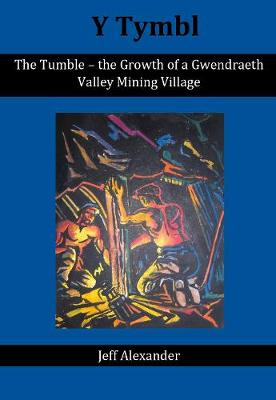 Book cover for The Tumble - the Growth of a Gwendraeth Valley Mining Village