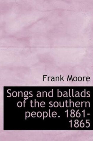 Cover of Songs and Ballads of the Southern People. 1861-1865