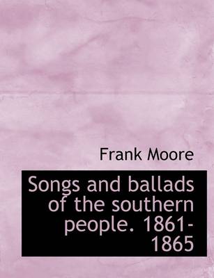 Book cover for Songs and Ballads of the Southern People. 1861-1865