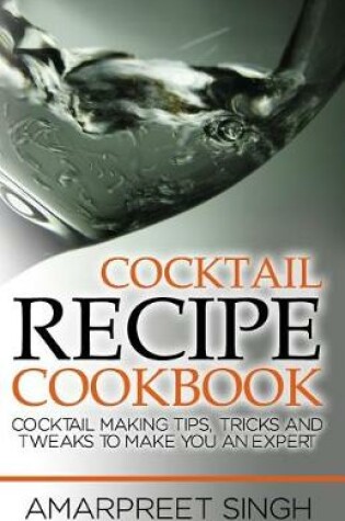 Cover of Cocktail Recipe Cookbook - Become a cocktails expert