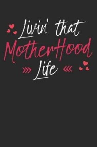 Cover of Livin' That Motherhood Life