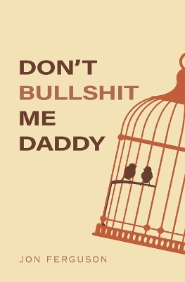 Book cover for Don't Bullshit Me Daddy