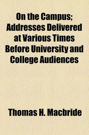 Cover of On the Campus; Addresses Delivered at Various Times Before University and College Audiences