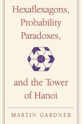 Cover of Hexaflexagons, Probability Paradoxes, and the Tower of Hanoi