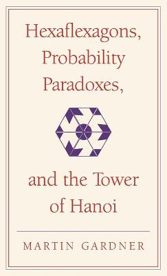 Cover of Hexaflexagons, Probability Paradoxes, and the Tower of Hanoi