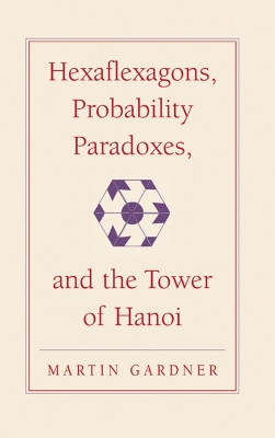 Cover of Hexaflexagons, Probability Paradoxes, and the Tower of Hanoi