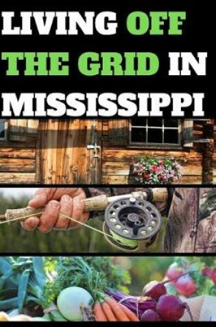 Cover of Living Off the Grid in Mississippi